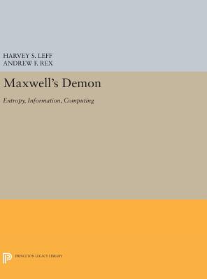 Maxwell's Demon: Entropy, Information, Computing - Leff, Harvey S (Editor), and Rex, Andrew F (Editor)