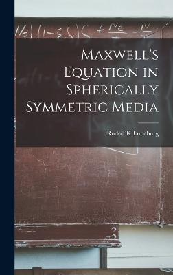 Maxwell's Equation in Spherically Symmetric Media - Luneburg, Rudolf K