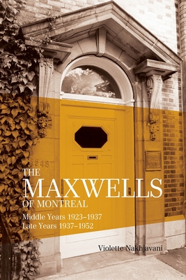 Maxwells of Montreal Vol 2 - Middle and Late Years 1923?1952, SC - Nakhjavani, Violette, and Nakhjavani, Bahiyyih