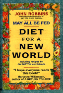 May All Be Fed: 'A Diet for a New World: Including Recipes by Jia Patton and Friends - Robbins, John, and Patton, Gia