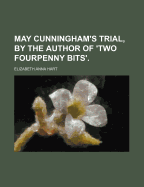 May Cunningham's Trial, by the Author of 'Two Fourpenny Bits'