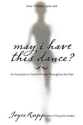 May I Have This Dance?: An Invitation to Faithful Prayer Throughout the Year - Rupp, Joyce