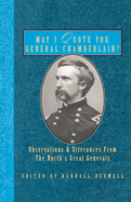 May I Quote You, General Chamberlain?: Observations & Utterances of the North's Great Generals