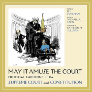 May It Amuse the Court: Editorial Cartoons of the Supreme Court and Constitution