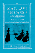 May, Lou and Cass: Jane Austen's Nieces in Ireland