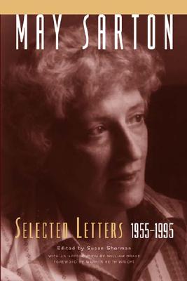 May Sarton: Selected Letters, 1955-1995 - Sarton, May, and Sherman, Susan, RN (Editor), and Drake, William