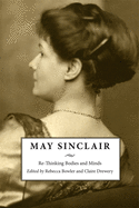 May Sinclair: Re-Thinking Bodies and Minds