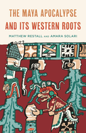 Maya Apocalypse and Its Western Roots