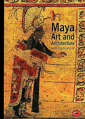 Maya Art and Architecture - Miller, Mary Ellen, Dr., PhD, RN