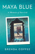 Maya Blue: A Memoir of Survival