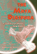Maya Diaspora: Guatemalan Roots, New American Lives
