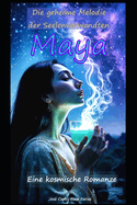 Maya: Die geheime Melodie der Seelenverwandten Eine kosmische Romanze