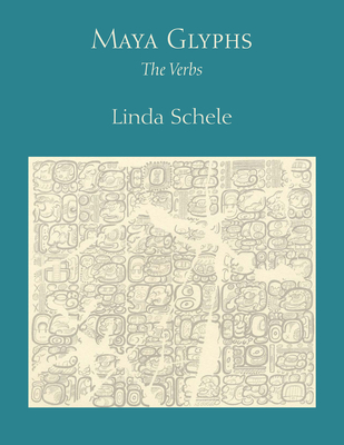 Maya Glyphs: The Verbs - Schele, Linda