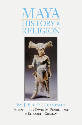 Maya History and Religion: Volume 99 - Thompson, J Eric S