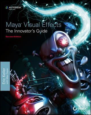 Maya Visual Effects: The Innovator's Guide - Keller, Eric