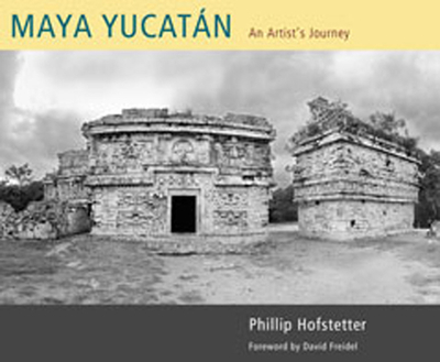 Maya Yucatn: An Artist's Journey - Hofstetter, Phillip, and Freidel, David (Foreword by)