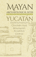 Mayan Archaeological Sites - Yucatn: Dzibilchaltn - Chich?n Itz - Mayapn - Xcamb? - Uxmal