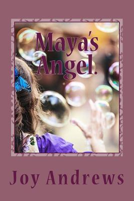 Maya's Angel.: A Young Girls Journey with Her Guardian Angel - Andrews, Joy