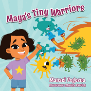 Maya's Tiny Warriors (Mom's Choice Awards Gold Award Recipient): An Immunology Book for Kids
