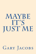 Maybe It's Just Me
