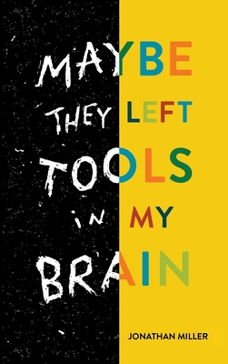 Maybe They Left Tools in My Brain - Miller, Jonathan