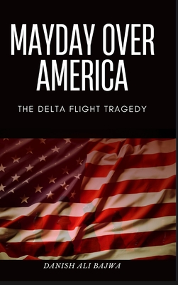 Mayday Over America: The Delta Flight Tragedy - Bajwa, Danish Ali