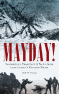 Mayday!: Shipwrecks, Tragedies & Tales from Long Island's Eastern Shore