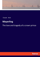 Mayerling: the love and tragedy of a crown prince