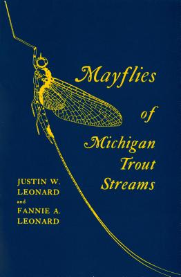 Mayflies of Michigan Trout Streams - Leonard, Fannie A, and Leonard, Justin W