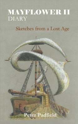 Mayflower II Diary: Sketches From A Lost Age - Padfield, Peter