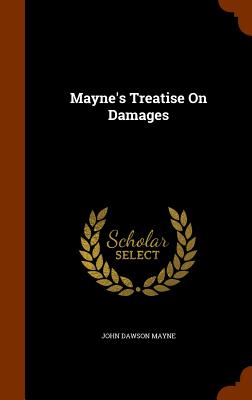 Mayne's Treatise On Damages - Mayne, John Dawson