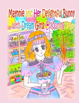 Maynnie and Her Delightful Bunny with Dream Girls Colouring Fun - Kong, and Ho, A (Editor)