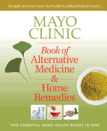 Mayo Clinic Book of Alternative Medicine & Home Remedies: Two Essential Home Health Books in One