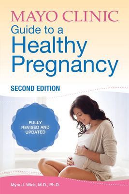 Mayo Clinic Guide to a Healthy Pregnancy, 2nd Edition: 2nd Edition: Fully Revised and Updated - Wick, Myra J, Dr.