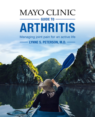 Mayo Clinic Guide to Arthritis: Managing Joint Pain for an Active Life - Peterson, Lynne S