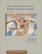 Mayo Clinic Guide to Cardiac Magnetic Resonance Imaging (Revised)