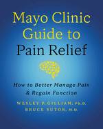 Mayo Clinic Guide to Pain Relief, 3rd Edition: How to Better Manage Pain and Regain Function