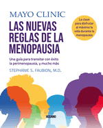 Mayo Clinic. Las Nuevas Reglas de la Menopausia.: Una Gua Para Transitar La Perimenopausia, Y Mucho Ms.