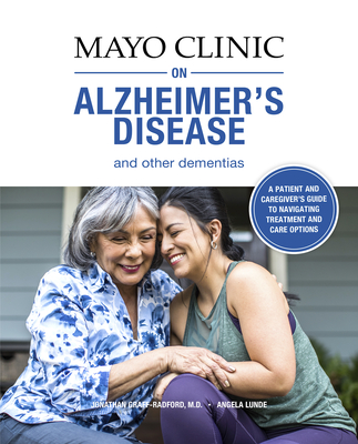 Mayo Clinic on Alzheimer's Disease and Other Dementias, 2nd Ed: A Guide for People with Dementia and Those Who Care for Them - Graff-Radford, Jonathon, Dr., and Lunde, Angela M