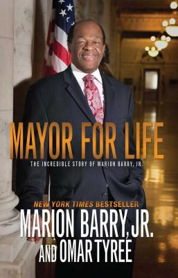 Mayor for Life: The Incredible Story of Marion Barry, Jr. - Barry, Marion, and Tyree, Omar