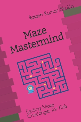 Maze Mastermind Puzzle: Exciting Maze Challenges for Kids - Shukla, Rakesh Kumar