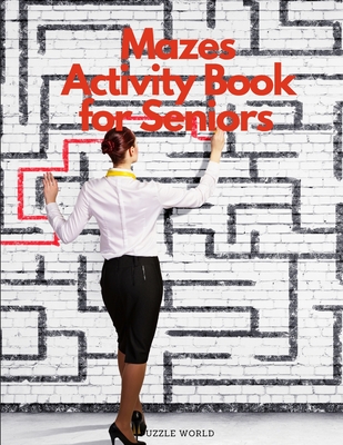 Mazes Activity Book for Seniors - Puzzle World