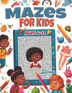 Mazes for Kids Ages 6-12 with Solutions: 60 Fun Mazes with Motivational Quotes to Develop Cognitive and Problem-Solving Skills