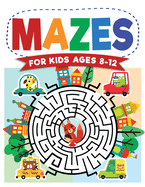 Mazes For Kids Ages 8-12: Maze Activity Book 8-10, 9-12, 10-12 year olds Workbook for Children with Games, Puzzles, and Problem-Solving (Maze Learning Activity Book for Kids)