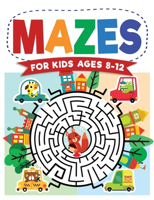 Mazes For Kids Ages 8-12: Maze Activity Book 8-10, 9-12, 10-12 year olds Workbook for Children with Games, Puzzles, and Problem-Solving (Maze Learning Activity Book for Kids) - Trace, Jennifer L