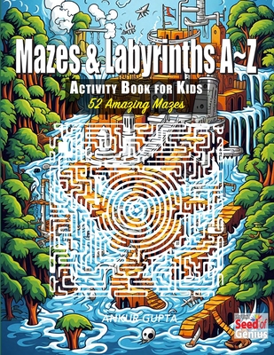 Mazes & Labyrinths A Z Activity Book for Kids: 52 Amazing Mazes - Gupta, Ankur