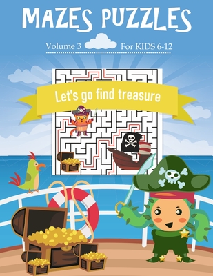 Mazes puzzles for kids 6-12 Let's go find treasure: 80 Mazes Puzzles Workbook For Kids Ages 6-12, 20 Rectangular, 20 Circular, 20 Triangular and 20 Hexagonal with solutions (Volume 3) - Caley, Robert