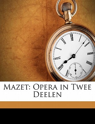 Mazet: Opera in Twee Deelen - Anseaume, Louis, and Neyts, Jacques Toussaint