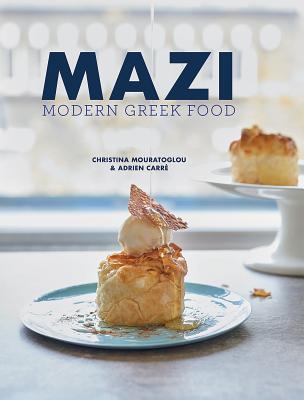 Mazi: Modern Greek Food - Mouratoglou, Christina, and Carre, Adrien