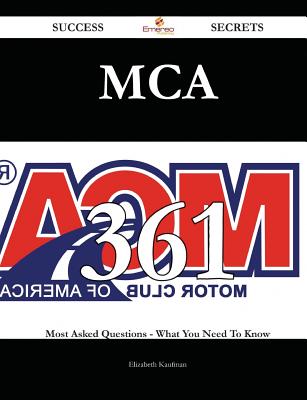 MCA 361 Success Secrets - 361 Most Asked Questions on MCA - What You Need to Know - Kaufman, Elizabeth